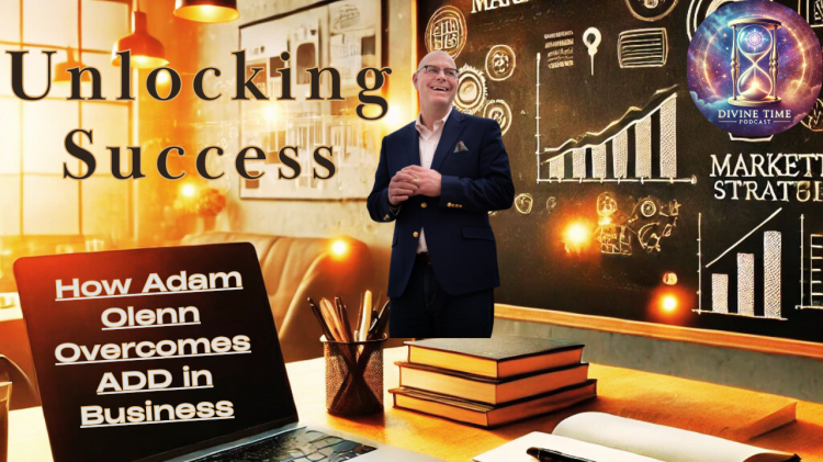 Unlocking Success: How Adam Olenn Overcomes ADD in&nbsp;Business